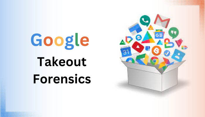 Google Takeout Forensics